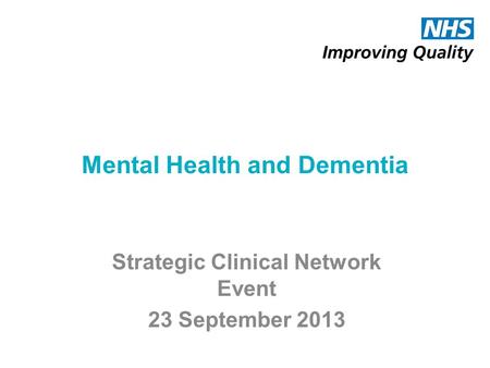 Mental Health and Dementia Strategic Clinical Network Event 23 September 2013.