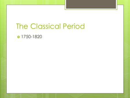 The Classical Period  1750-1820. Classical Period: World Changes  The French Revolution  Napoleonic Wars  The American Revolution  Signing of the.