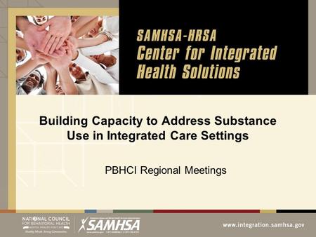 Building Capacity to Address Substance Use in Integrated Care Settings PBHCI Regional Meetings.