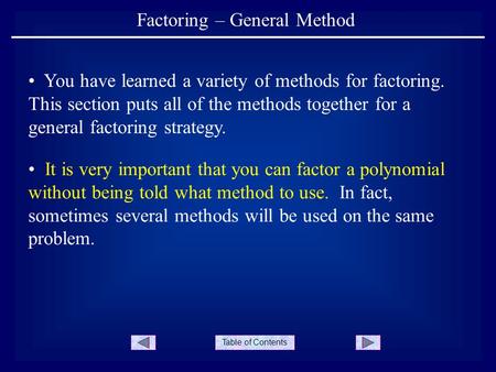 Table of Contents Factoring – General Method You have learned a variety of methods for factoring. This section puts all of the methods together for a general.