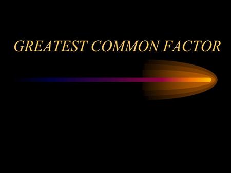 GREATEST COMMON FACTOR