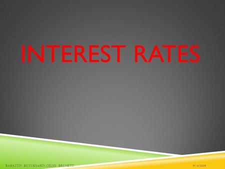 INTEREST RATES 9/16/2009BAHATTIN BUYUKSAHIN,CELSO BRUNETTI.