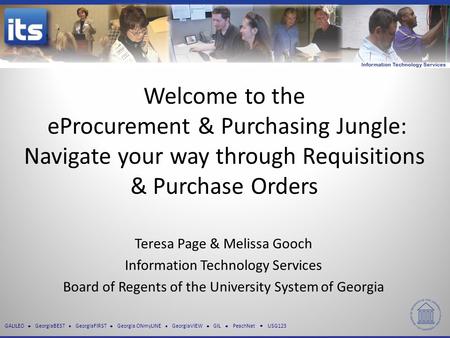 GALILEO GeorgiaBEST GeorgiaFIRST Georgia ONmyLINE GeorgiaVIEW GIL PeachNet USG123 Welcome to the eProcurement & Purchasing Jungle: Navigate your way through.