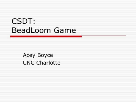 CSDT: BeadLoom Game Acey Boyce UNC Charlotte. We Love Virtual Bead Loom  Our most successful CSDT  Extremely effective at teaching Cartesian Coordinates.