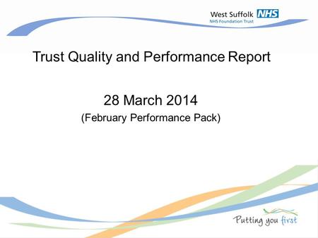 Trust Quality and Performance Report 28 March 2014 (February Performance Pack)