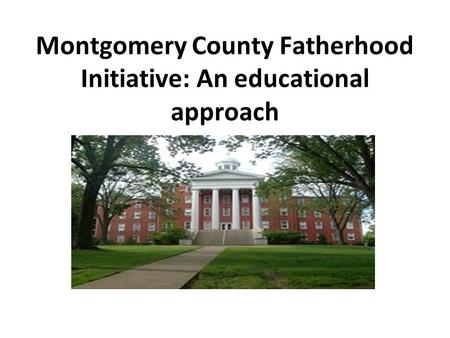 Montgomery County Fatherhood Initiative: An educational approach.