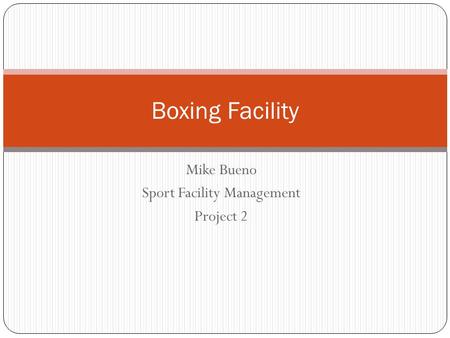 Mike Bueno Sport Facility Management Project 2 Boxing Facility.