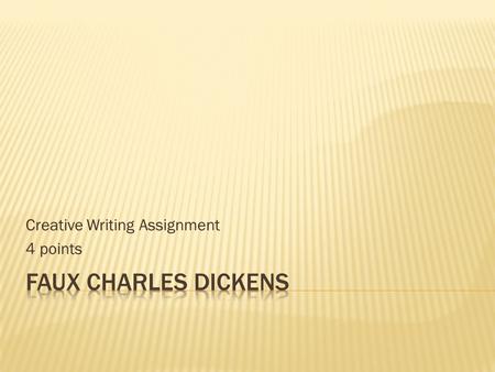 Creative Writing Assignment 4 points.  Write:  Prequel  Sequel  Continuation of a subplot  Something brilliant that I didn’t think of  Requirements: