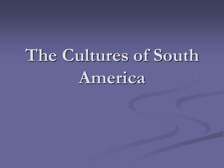 The Cultures of South America