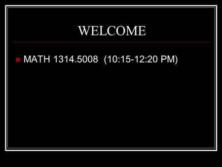 WELCOME MATH 1314.5008 (10:15-12:20 PM). JORGE W. DE JESÚS TORRES TWENTY SEVEN YEARS OF TEACHING CYPRESS CREEK HIGH SCHOOL CALCULUS I & II, PRE – CALCULUS.