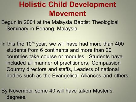 Holistic Child Development Movement Begun in 2001 at the Malaysia Baptist Theological Seminary in Penang, Malaysia. In this the 10 th year, we will have.