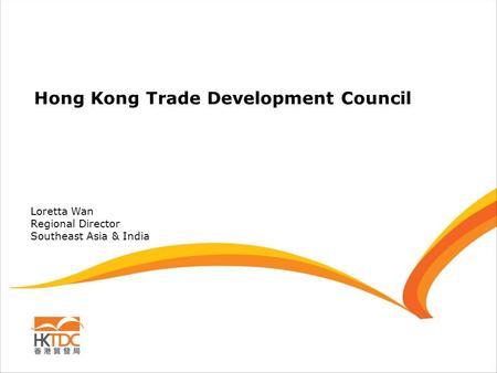 Hong Kong Trade Development Council Loretta Wan Regional Director Southeast Asia & India.