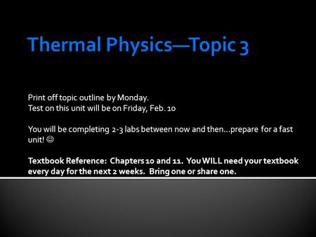 Print off topic outline by Monday. Test on this unit will be on Friday, Feb. 10 You will be completing 2-3 labs between now and then…prepare for a fast.