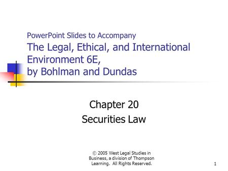 © 2005 West Legal Studies in Business, a division of Thompson Learning. All Rights Reserved.1 PowerPoint Slides to Accompany The Legal, Ethical, and International.