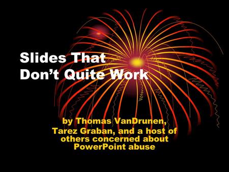 Slides That Don’t Quite Work by Thomas VanDrunen, Tarez Graban, and a host of others concerned about PowerPoint abuse.