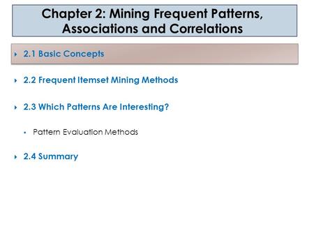 Chapter 2: Mining Frequent Patterns, Associations and Correlations