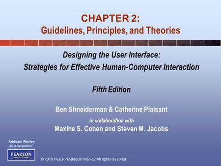 © 2010 Pearson Addison-Wesley. All rights reserved. Addison Wesley is an imprint of Designing the User Interface: Strategies for Effective Human-Computer.