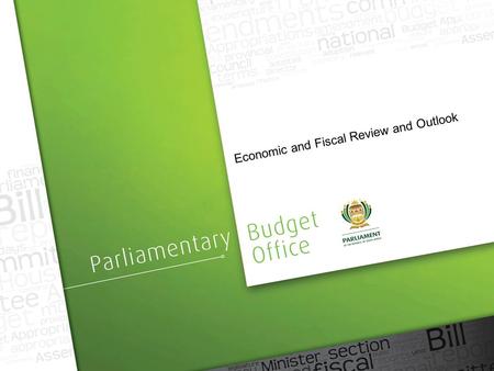 Economic and Fiscal Review and Outlook. Outline  Purpose  Economic performance  Impact of slower growth  Consolidated fiscal framework  Non-interest.