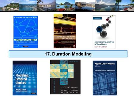 17. Duration Modeling. Modeling Duration Time until retirement Time until business failure Time until exercise of a warranty Length of an unemployment.