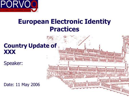 COUNTRY XXX 11.5.2006 European Electronic Identity Practices Country Update of XXX Speaker: Date: 11 May 2006.