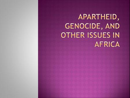  Many ethnic groups live in South Africa:  Whites  Blacks  Asians  Mixed-Race groups  Apartheid was a policy of the all- white South African government.