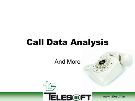 Www.telesoft.in Call Data Analysis And More. Company Highlights Developing telecommunication software since 1991 More than 55 qualified people spread.