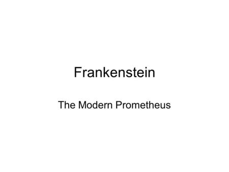 Frankenstein The Modern Prometheus. The gothic novel Popular between 1760 and 1820 Main ingredients are mystery, horror, and the supernatural Typically.