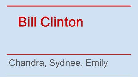 Bill Clinton Chandra, Sydnee, Emily. Review Who was vice president during Clinton’s presidency? A) Thomas Jefferson B) Al Gore C) Charles Curtis.