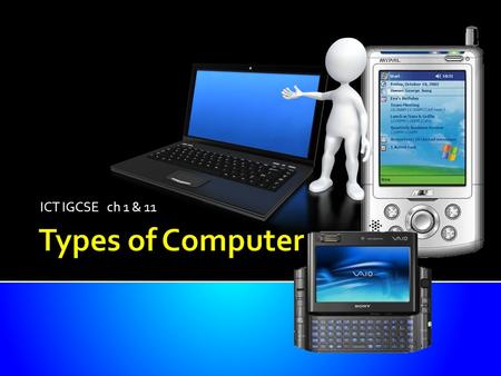 ICT IGCSE ch 1 & 11 Types of Computer.