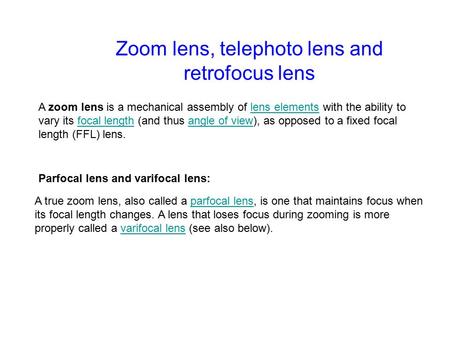 Zoom lens, telephoto lens and retrofocus lens A zoom lens is a mechanical assembly of lens elements with the ability to vary its focal length (and thus.