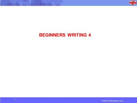 © 2014 wheresjenny.com BEGINNERS WRITING 4. © 2014 wheresjenny.com Try to answer the question below. Question: What is your favorite hobby? Why? Example.