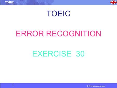 © 2014 wheresjenny.com TOEIC ERROR RECOGNITION EXERCISE 30.