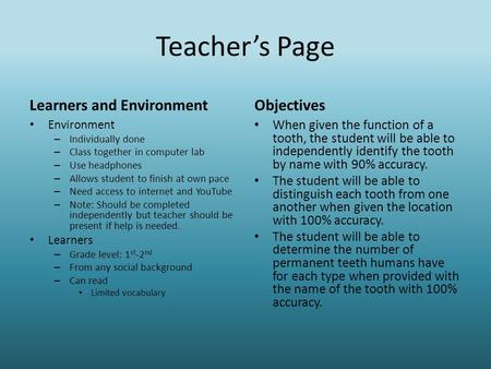 Teacher’s Page Learners and Environment Environment – Individually done – Class together in computer lab – Use headphones – Allows student to finish at.