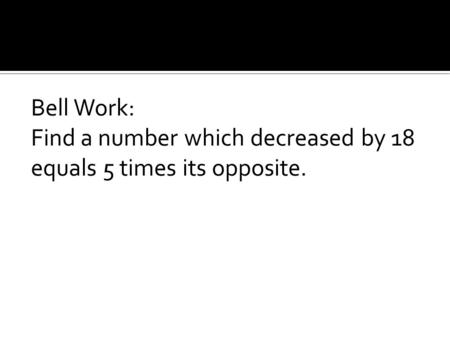 Answer: N – 18 = 5(-N) N – 18 = -5N N = -5N N +5N 6N = 18 N = 3