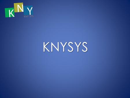 KNYSYS. Smartphone’s Apps Products & Development W e have a strong profile of Smartphone apps for BlackBerry™, iOS and Android devices (visit www.knyapps.com).