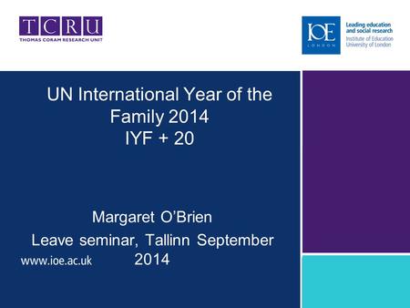 UN International Year of the Family 2014 IYF + 20 Margaret O’Brien Leave seminar, Tallinn September 2014.