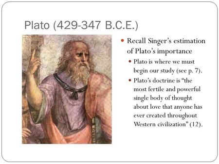 Plato ( B.C.E.) Recall Singer’s estimation  of Plato’s importance