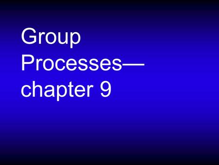 Group Processes— chapter 9. What is a group? Which of these are meaningful groups? Members of your fraternity/sorority Your family Members of the St.