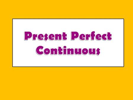 Present Perfect Continuous