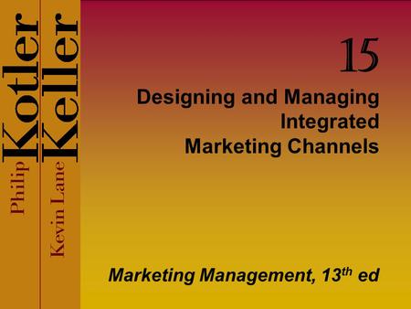 Designing and Managing Integrated Marketing Channels