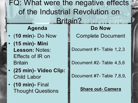 FQ: What were the negative effects of the Industrial Revolution on Britain? Agenda (10 min)- Do Now (15 min)- Mini Lesson: Notes: Effects of IR on Britain.