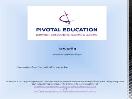 Safeguarding Contributed by Rebecca Pilkington All resources in the Safeguarding Resources section of our resource bank have been submitted by delegates.