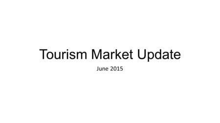 Tourism Market Update June 2015. International Market – National Forecasts Forecast (MBIE) 2015 – 2021 Average 4.0% growth in visitors Average 5.8% growth.