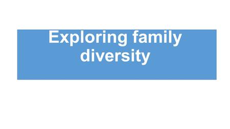 Exploring family diversity