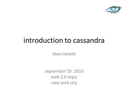 Introduction to cassandra eben hewitt september 29. 2010 web 2.0 expo new york city.