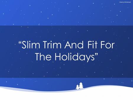 “Slim Trim And Fit For The Holidays”. Santa getting healthy!!!!