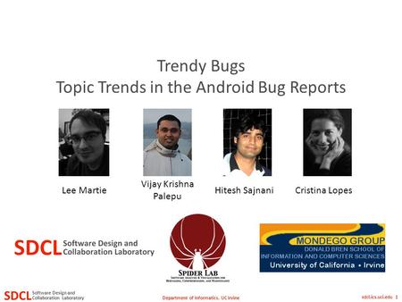 Department of Informatics, UC Irvine SDCL Collaboration Laboratory Software Design and sdcl.ics.uci.edu 1 Trendy Bugs Topic Trends in the Android Bug Reports.