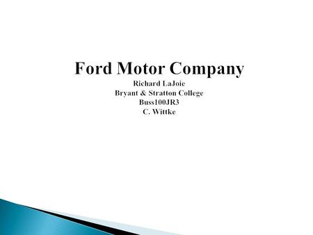 Ford Motor Company Richard LaJoie Bryant & Stratton College Buss100JR3 C. Wittke.