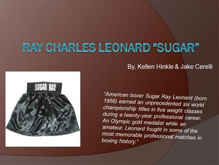 By, Kellen Hinkle & Jake Cerelli “American boxer Sugar Ray Leonard (born 1956) earned an unprecedented six world championship titles in five weight classes.