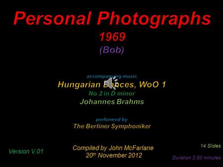 Compiled by John McFarlane 20 th November 2012 20 th November 2012 14 Slides Duration 2:50 minutes Version V.01.